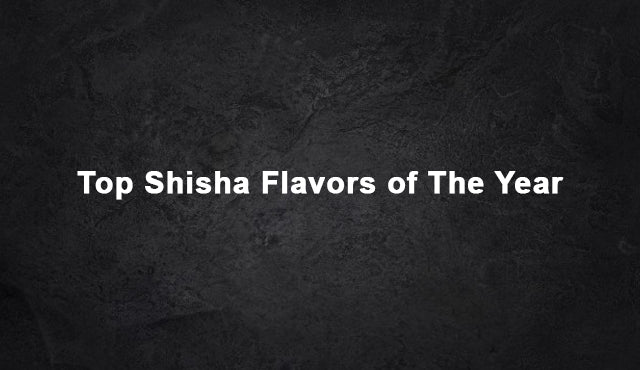 Top Shisha Flavors of The Year